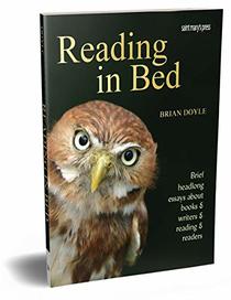 Reading In Bed 2nd Edition: Bried headlong essays about books & writers & reading & readers