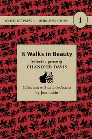 It Walks in Beauty: Selected Prose of Chandler Davis (Heirloom Books)