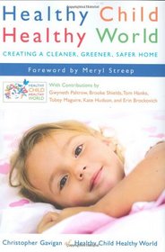 Healthy Child Healthy World: Creating a Greener, Cleaner, Safer Home