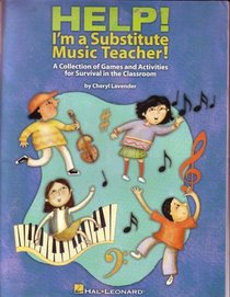 Help! I'm a Substitue Music Teacher! (A Collection of Games and Activities for Survival in the Classroom)