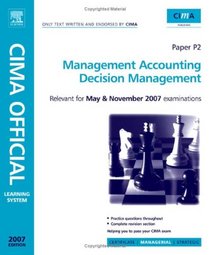 CIMA Learning System 2007 Management Accounting Decision Management (CIMA Learning Systems Certificate Level)