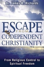 Escape from Condependent Christianity: From Religious Control to Spiritual Freedom