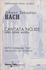 Cantata No. 102 -- Herr, deine Augen sehen nach dem Glauben (Kalmus Edition)