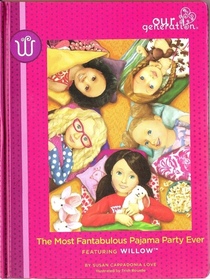 The Most Fantabulous Pajama Party Ever Featuring Willow (Our Generation)
