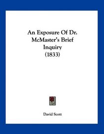 An Exposure Of Dr. McMaster's Brief Inquiry (1833)