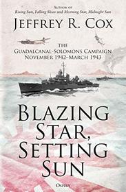 Blazing Star, Setting Sun: The Guadalcanal-Solomons Campaign November 1942?March 1943