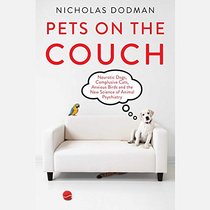 Pets on the Couch: Neurotic Dogs, Compulsive Cats, Anxious Birds, and the New Science of Animal Psychiatry