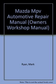 Mazda Mpv Automotive Repair Manual: All Mazda Mpv Modesl 1989 Through 1993 (Hayne's Automotive Repair Manual)