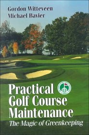 Practical Golf Course Maintenance : The Magic of Greenkeeping