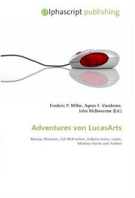 Adventures von LucasArts: Maniac Mansion, Zak McKracken, Indiana Jones, Loom, Monkey Island und Andere (German Edition)