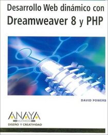 Desarrollo Web dinamico con Dreamweaver 8 y PHP/ Dinamic Web Development with Dreamweaver 8 and PHP (Spanish Edition)