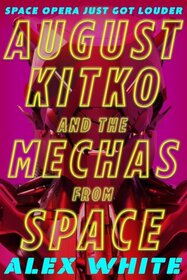 August Kitko and the Mechas from Space (Starmedal Symphony, Bk 1)