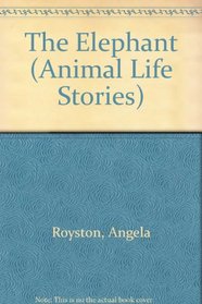 The Elephant (Animal Life Stories)