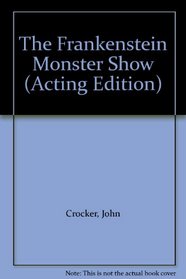 The Frankenstein Monster Show (Acting Edition)