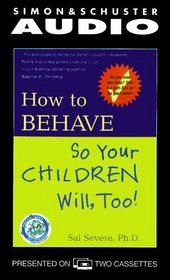 How To Behave So Your Children Will Too : A Collection Of Entertaining Stories And Practical Ideas Gathered From Real Pare