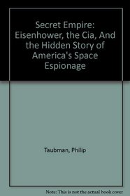 Secret Empire: Eisenhower, the Cia, And the Hidden Story of America's Space Espionage