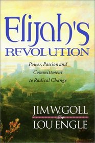 Elijahs Revolution: The Call to Passion and Sacrifice for Radical Change