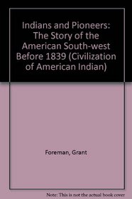 Indians and Pioneers: The Story of the American South-west Before 1839 (Civilization of American Indian)