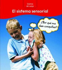 El sistema sensorial: ¿Por qué me dan cosquillas? (The Sensory System: Why Am I Ticklish?) (Sistemas Del Cuerpo / Body Systems) (Spanish Edition)
