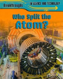 Who Split the Atom (Breakthroughs in Science/Techn)