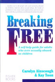 Breaking Free: A Self-Help Guide for Adults Who Were Sexually Abused As Children