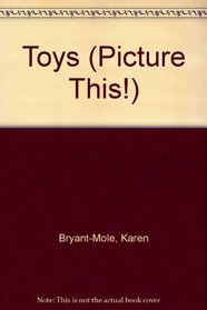 Toys (Bryant-Mole, Karen. Picture This!,)