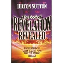 The book of Revelation revealed: Understanding God's master plan for the end of the age