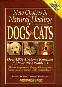 New Choices in Natural Healing for Dogs  Cats : Over 1,000 At-Home Remedies for Your Pet's Problems