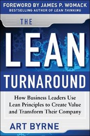 The Lean Turnaround:  How Business Leaders  Use Lean Principles to Create Value and Transform Their Company