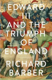 Edward III and the Triumph of England: The Battle of Crcy and the Company of the Garter