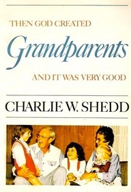 Grandparents: Then God Created Grandparents and it was Very Good