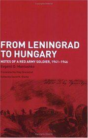 From Leningrad To Hungary: Notes Of A Red Army Soldier, 1941-1946 (Soviet (Russian) Military Experience)