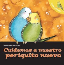 Cuidemos a nuestro periquito nuevo: Let's Take Care of Our New Budgerigar (Spanish-Language Ed.) (Cuidar Y Proteger/ Let't Take Care of) (Spanish Edition)