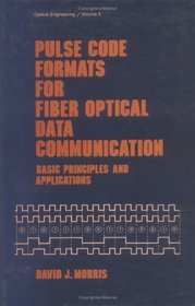 Pulse Code Formats for Fiber Optical Data Communication (Optical Science and Engineering)