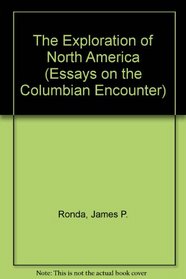 The Exploration of North America (Essays on the Columbian Encounter)