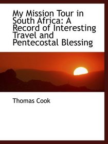 My Mission Tour in South Africa: A Record of Interesting Travel and Pentecostal Blessing