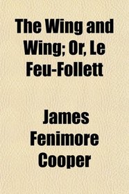 The Wing and Wing; Or, Le Feu-Follett