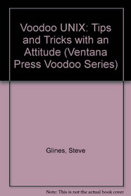 Voodoo Unix: Mastery Tips  Masterful Tricks (Ventana Press Voodoo Series)