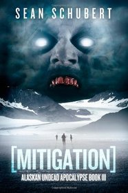 Mitigation (Alaskan Undead Apocalypse Book 3) (Volume 3)