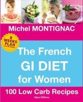 The French GI Diet for Women: 100 Low Carb Recipes