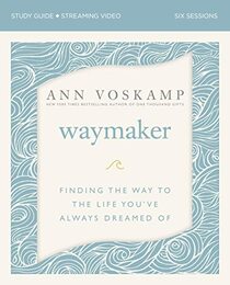 WayMaker Bible Study Guide plus Streaming Video: Finding the Way to the Life You?ve Always Dreamed Of