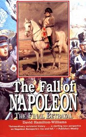 The Fall of Napoleon : The Final Betrayal