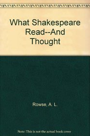 What Shakespeare Read--And Thought