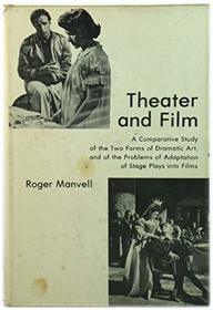 Theater and Film: A Comparative Study of the Two Forms of Dramatic Art, and of the Problems of Adaptation of Stage Plays into Films