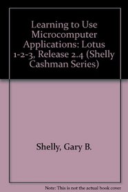 Learning to Use Microcomputer Applications: Lotus 1-2-3 Release 2.4 (Shelly and Cashman Series)