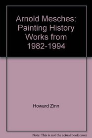 Arnold Mesches: Painting History Works from 1982-1994