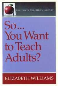 So...You Want to Teach Adults? (The Pippin Teacher's Library)