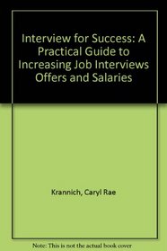 Interview for Success: A Practical Guide to Increasing Job Interviews Offers and Salaries