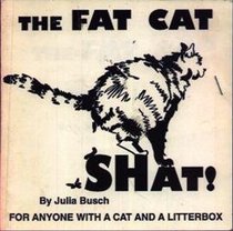 The Fat Cat Shat!: For Anyone With a Cat and a Litterbox