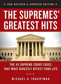 The Supremes' Greatest Hits, 2nd Revised & Updated Edition: The 42 Supreme Court Cases That Most Directly Affect Your Life